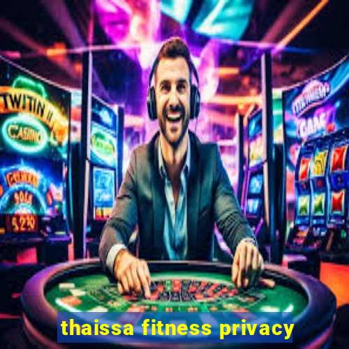 thaissa fitness privacy